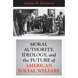 Moral Authority, Ideology, And The Future Of American Social Welfare