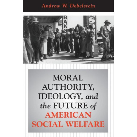 Moral Authority, Ideology, And The Future Of American Social Welfare