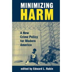 Minimizing Harm: A New Crime Policy For Modern America