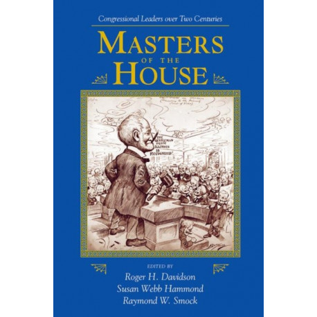 Masters Of The House: Congressional Leadership Over Two Centuries