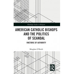 American Catholic Bishops and the Politics of Scandal: Rhetoric of Authority