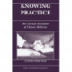 Knowing Practice: The Clinical Encounter Of Chinese Medicine