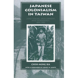 Japanese Colonialism In Taiwan: Land Tenure, Development, And Dependency, 1895-1945