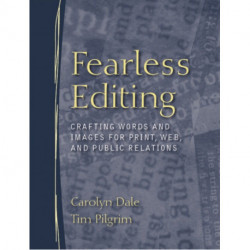 Fearless Editing: Crafting Words and Images for Print, Web, and Public Relations