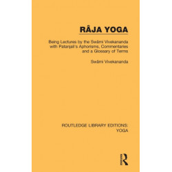 Raja Yoga: Being Lectures by the Swami Vivekananda, with Patanjali's Aphorisms, Commentaries and a Glossary of Terms