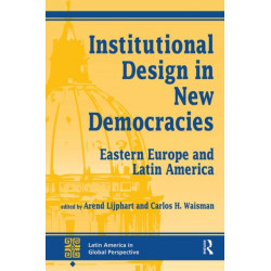 Institutional Design In New Democracies: Eastern Europe And Latin America