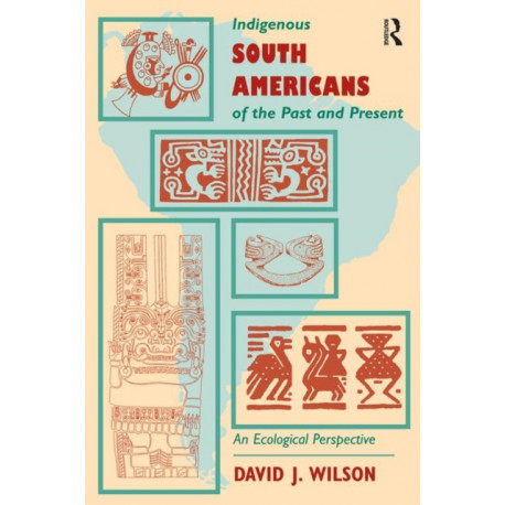 Indigenous South Americans Of The Past And Present: An Ecological Perspective