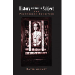 History Without A Subject: The Postmodern Condition