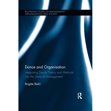 Dance and Organization: Integrating Dance Theory and Methods into the Study of Management