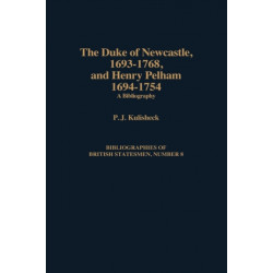 The Duke of Newcastle, 1693-1768, and Henry Pelham, 1694-1754: A Bibliography