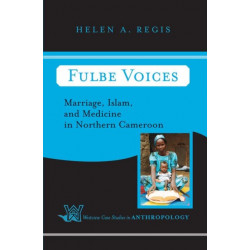 Fulbe Voices: Marriage, Islam, and Medicine In Northern Cameroon