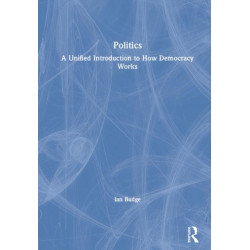 Politics: A Unified Introduction to How Democracy Works