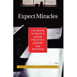 Expect Miracles: Charter Schools And The Politics Of Hope And Despair