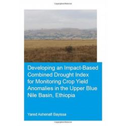 Developing an Impact-Based Combined Drought Index for Monitoring Crop Yield Anomalies in the Upper Blue Nile Basin, Ethiopia