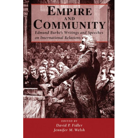 Empire And Community: Edmund Burke's Writings And Speeches On International Relations