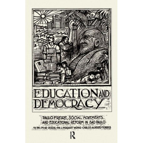 Education And Democracy: Paulo Freire, Social Movements, And Educational Reform In Sao Paulo