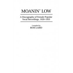 Moanin' Low: A Discography of Female Popular Vocal Recordings, 1920-1933