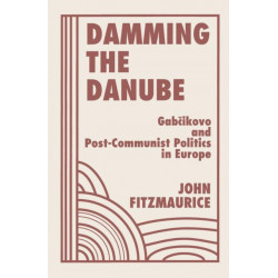 Damming The Danube: Gabcikovo/nagymaros And Post-communist Politics In Europe