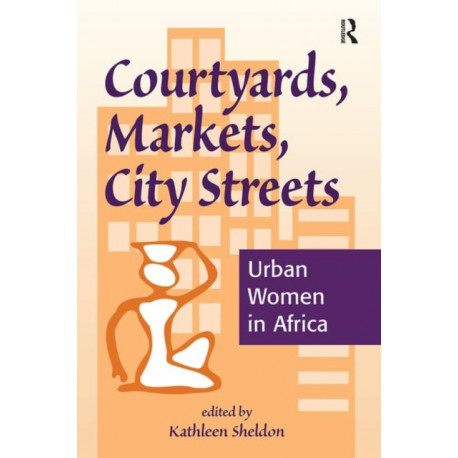 Courtyards, Markets, City Streets: Urban Women In Africa