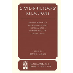Civil-military Relations: Building Democracy And Regional Security In Latin America, Southern Asia, And Central Europe