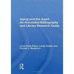 Aging and the Aged: An Annotated Bibliography and Library Research Guide