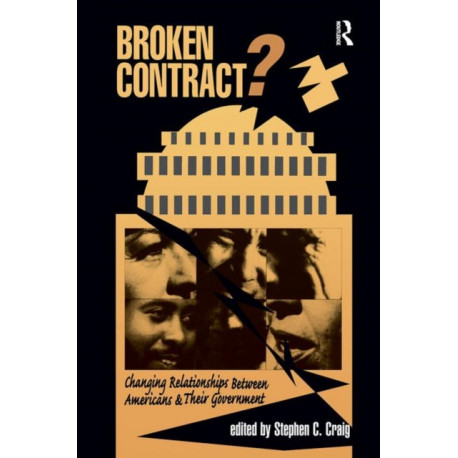 Broken Contract?: Changing Relationships Between Americans And Their Government