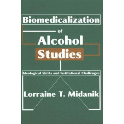 Biomedicalization of Alcohol Studies: Ideological Shifts and Institutional Challenges