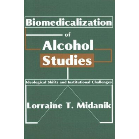 Biomedicalization of Alcohol Studies: Ideological Shifts and Institutional Challenges