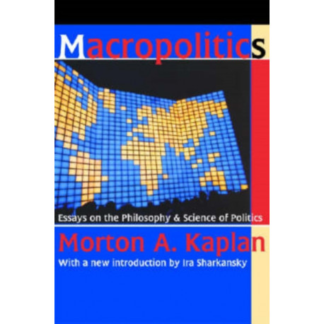 Macropolitics: Essays on the Philosophy and Science of Politics