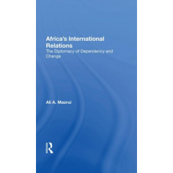 Africa's International Relations: The Diplomacy Of Dependency And Change