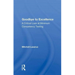 Goodbye To Excellence: A Critical Look At Minimum Competency Testing
