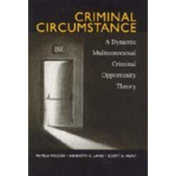 Criminal Circumstance: A Dynamic Multi-Contextual Criminal Opportunity Theory