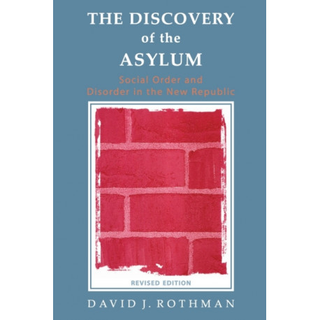 The Discovery of the Asylum: Social Order and Disorder in the New Republic