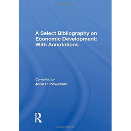 A Select Bibliography On Economic Development: With Annotations