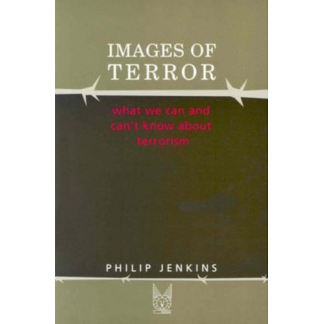 Images of Terror: What We Can and Can't Know about Terrorism