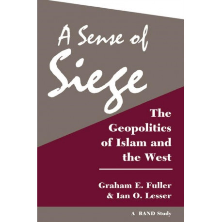 A Sense Of Siege: The Geopolitics Of Islam And The West