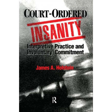 Court-Ordered Insanity: Interpretive Practice and Involuntary Commitment