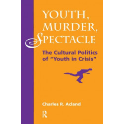 Youth, Murder, Spectacle: The Cultural Politics Of ""Youth In Crisis""
