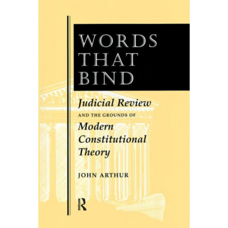 Words That Bind: Judicial Review And The Grounds Of Modern Constitutional Theory