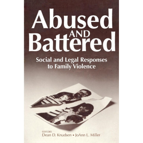 Abused and Battered: Social and Legal Responses to Family Violence