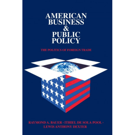 American Business and Public Policy: The politics of foreign trade