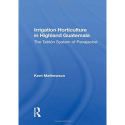 Irrigation Horticulture In Highland Guatemala: The Tablon System Of Panajachel