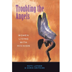 Troubling The Angels: Women Living With Hiv/aids