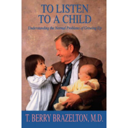 To Listen To A Child & Understanding The Normal Problems Of Growing Up
