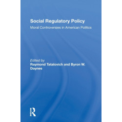 Social Regulatory Policy: Moral Controversies In American Politics