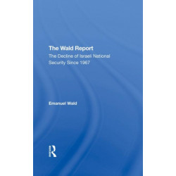 The Wald Report: The Decline Of Israeli National Security Since 1967