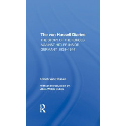 The Von Hassell Diaries: The Story Of The Forces Against Hitler Inside Germany, 19381944