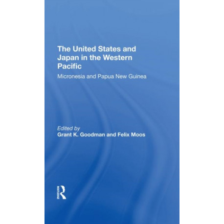 The United States And Japan In The Western Pacific: Micronesia And Papua New Guinea