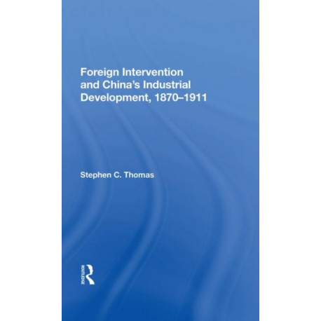 Foreign Intervention And China's Industrial Development, 1870-1911