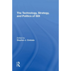 The Technology, Strategy, And Politics Of Sdi